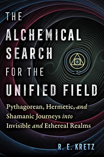 Beispielbild fr The Alchemical Search for the Unified Field: Pythagorean, Hermetic, and Shamanic Journeys into Invisible and Ethereal Realms zum Verkauf von HPB-Ruby