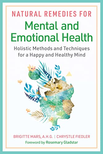 Imagen de archivo de Natural Remedies for Mental and Emotional Health: Holistic Methods and Techniques for a Happy and Healthy Mind a la venta por Bookmans