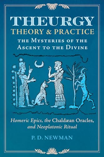 

Theurgy : Theory and Practice: the Mysteries of the Ascent to the Divine