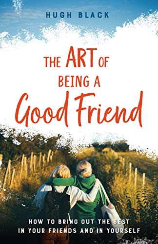 9781644130414: The Art of Being a Good Friend: How to Bring Out the Best in Your Friends and in Yourself