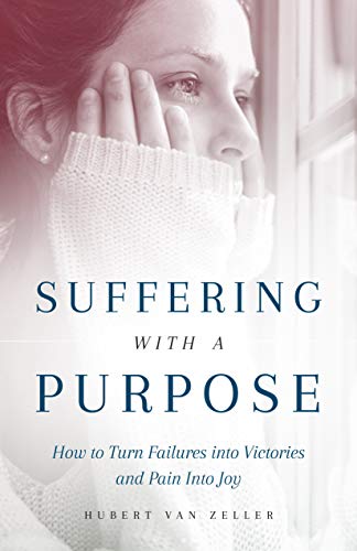 Stock image for Suffering with a Purpose: How to Turn Failures Into Victories and Pain Into Joy for sale by KuleliBooks