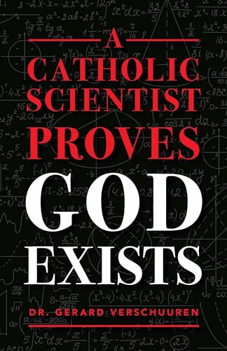 9781644131046: A Catholic Scientist Proves God Exists