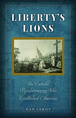 Imagen de archivo de Liberty's Lions: The Catholic Revolutionaries Who Established America a la venta por BooksRun