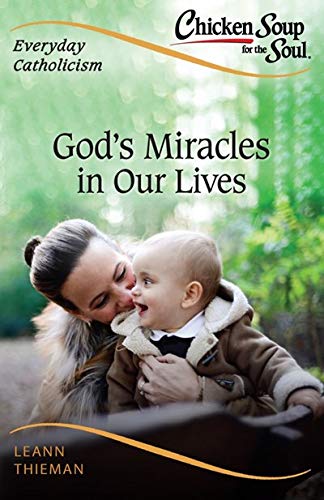 Beispielbild fr Chicken Soup for the Soul, Everyday Catholicism: God's Miracles in Our Lives (Chicken Soup for the Soul: Catholic Edition) zum Verkauf von SecondSale