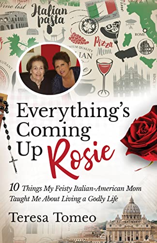 Beispielbild fr Everything's Coming Up Rosie: 10 Things My Feisty Italian-American Mom Taught Me about Living a Godly Life zum Verkauf von BooksRun