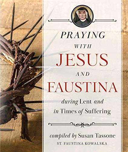Stock image for Praying with Jesus and Faustina During Lent: And in Times of Suffering for sale by ThriftBooks-Dallas
