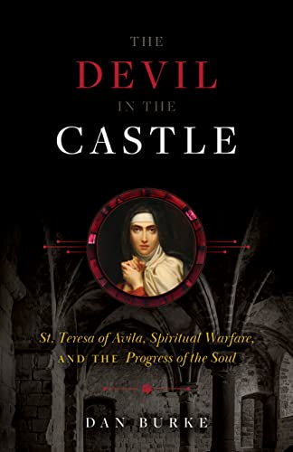 Stock image for Devil in the Castle : St. Teresa of Avila, Spiritual Warfare, and the Progress of the Soul for sale by GreatBookPrices
