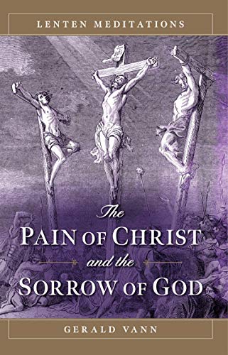 

The Pain of Christ and the Sorrow of God: Lenten Meditations