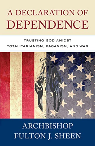 Stock image for A Declaration of Dependence: Trusting God Amidst Totalitarianism, Paganism, and War for sale by -OnTimeBooks-