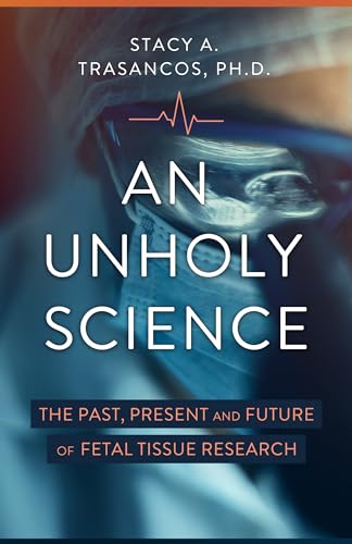 Stock image for An Unholy Science: The Past, Present, and Future of Fetal Tissue Research for sale by PhinsPlace