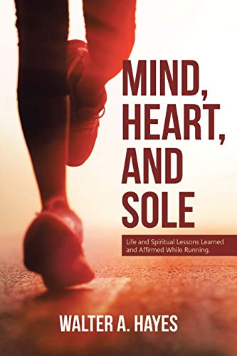 9781644162729: Mind, Heart, and Sole: Life and Spiritual Lessons Learned and Affirmed While Running