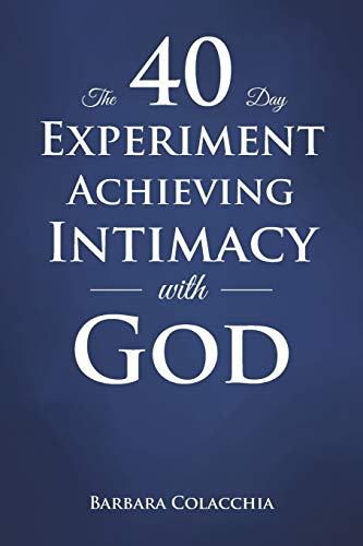 9781644165607: The 40 Day Experiment Achieving Intimacy with God