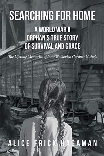 Stock image for Searching for Home: A World War II Orphan's True Story of Survival and Grace: The Lifetime Memories of Inna Wolkovich Gardner Nichols for sale by Armadillo Books