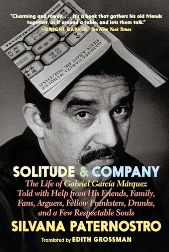 Stock image for Solitude & Company: The Life of Gabriel Garc?a M?rquez Told with Help from His Friends, Family, Fans, Arguers, Fellow Pranksters, Drunks, and a Few Respectable Souls for sale by Bellwetherbooks