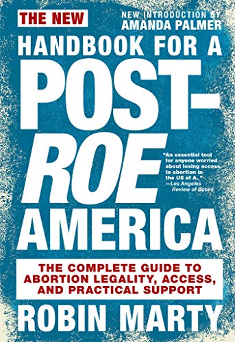 Imagen de archivo de New Handbook for a Post-Roe America: The Complete Guide to Abortion Legality, Access, and Practical Support a la venta por Blue Vase Books