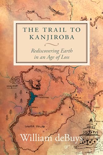 Stock image for The Trail to Kanjiroba: Rediscovering Earth in an Age of Loss for sale by Blue Vase Books