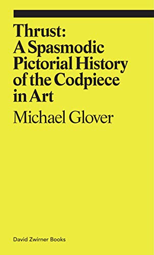 Beispielbild fr Thrust: A Spasmodic Pictorial History of the Codpiece in Art zum Verkauf von Revaluation Books