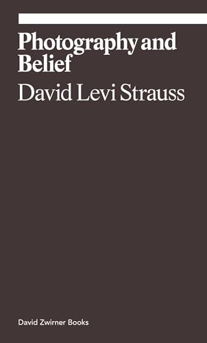 Beispielbild fr Photography and Belief: David Levi Strauss (Ekphrasis) zum Verkauf von WorldofBooks