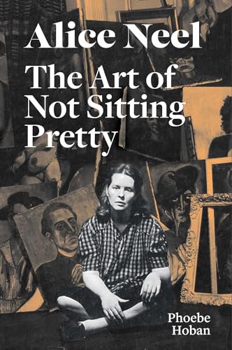 Stock image for Alice Neel: The Art of Not Sitting Pretty for sale by Books From California