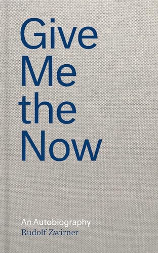 Stock image for Rudolf Zwirner: Give Me the Now for sale by Blackwell's