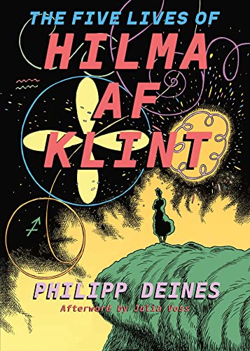 The Five Lives of Hilma Af Klint - Philipp Deines (artist), Julia Voss (author of afterword), Renata Stein (translator)