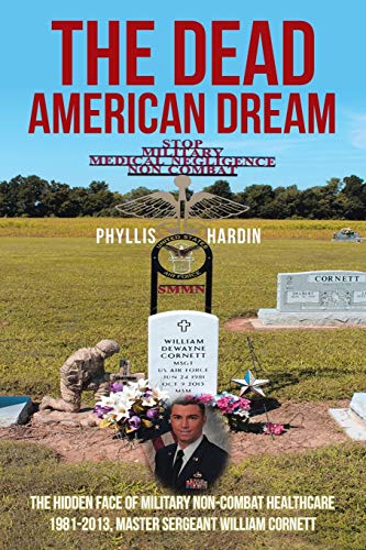 Stock image for The Dead American Dream: The Hidden Face of Military Non-Combat Healthcare 1981-2013, Master Sergeant William Cornett for sale by Red's Corner LLC