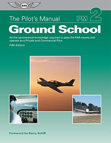 

The Pilot's Manual Ground School: All the Aeronautical Knowledge Required to Pass the FAA Exams and Operate As a Private and Commercial Pilot
