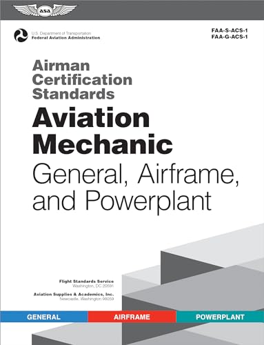 Imagen de archivo de Airman Certification Standards Aviation Mechanic General, Airframe, and Powerplant (2023) FAA-S-ACS-1 and FAA-G-ACS-1 (ASA ACS Series) a la venta por Lakeside Books