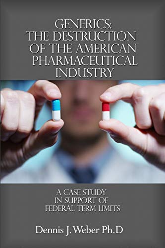 Stock image for Generics: The Destruction of the American Pharmaceutical Industry: a Case Study in Support of Federal Term Limits for sale by GF Books, Inc.