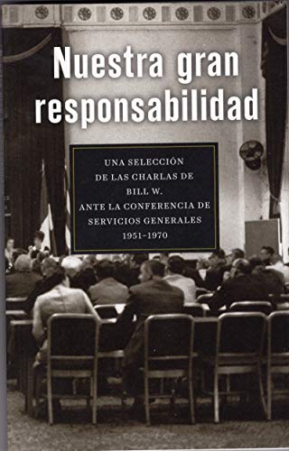 Beispielbild fr Nuestra Gran Responsabilidad Una Seleccion de las Charlas de Bill W. Ane la Cibferencia de Servicios Gernerales, 1951-1970 zum Verkauf von Jenson Books Inc