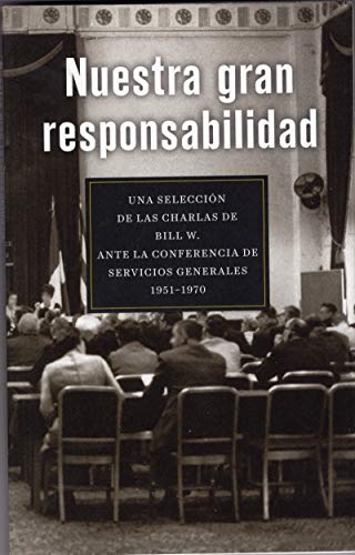 Stock image for Nuestra Gran Responsabilidad Una Seleccion de las Charlas de Bill W. Ane la Cibferencia de Servicios Gernerales, 1951-1970 for sale by Jenson Books Inc