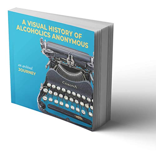 Imagen de archivo de A Visual History of Alcoholics Anonymous: An Archival Journey a la venta por Zoom Books Company