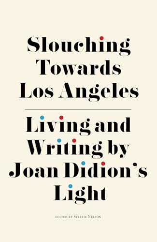 9781644280676: Slouching Towards Los Angeles: Living and Writing by Joan Didion’s Light