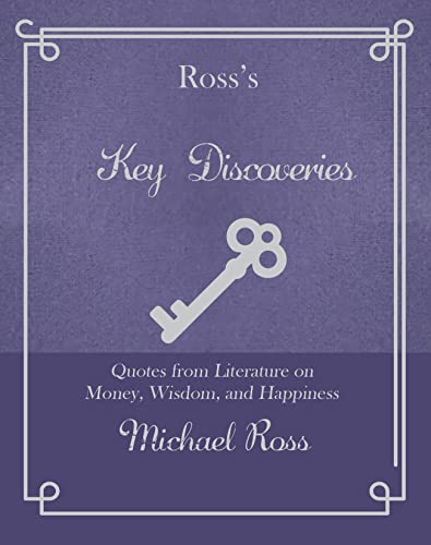 Beispielbild fr Ross's Key Discoveries: Quotes from Literary Fiction on Wisdom, Money, and Happiness (Ross's Quotations) zum Verkauf von medimops