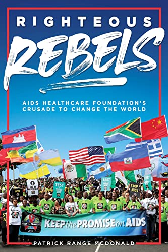 Imagen de archivo de Righteous Rebels [Revised Edition]: AIDS Healthcare Foundation's Crusade to Change the World a la venta por ThriftBooks-Dallas