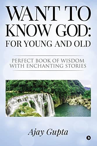 Stock image for Want to Know God: For Young and Old: Perfect Book of Wisdom with Enchanting Stories for sale by GF Books, Inc.