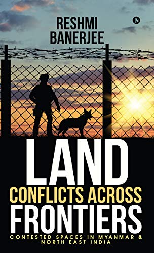 Imagen de archivo de Land Conflicts Across Frontiers: Contested Spaces in Myanmar & North East India a la venta por Books Puddle