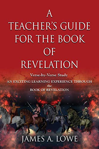 9781644380741: A TEACHER'S GUIDE FOR THE BOOK OF REVELATION: VERSE -BY- VERSE STUDY - AN EXCITING LEARNING EXPERIENCE THROUGH THE BOOK OF REVELATION