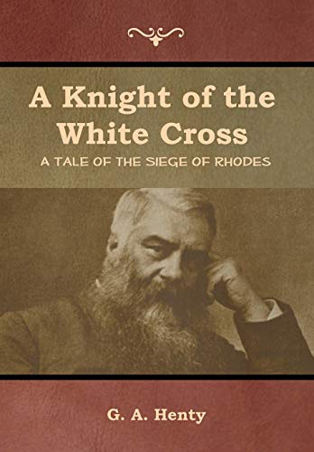 9781644392607: A Knight of the White Cross: A Tale of the Siege of Rhodes