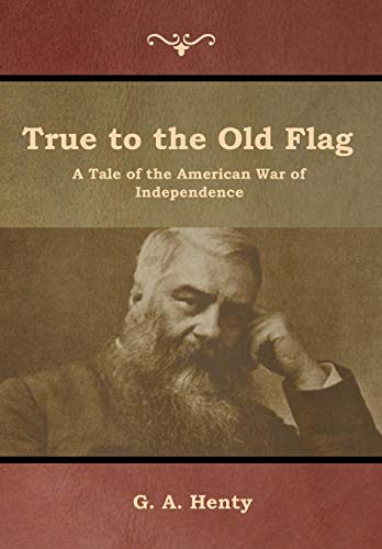 9781644392645: True to the Old Flag: A Tale of the American War of Independence