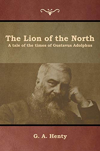 Beispielbild fr The Lion of the North: A tale of the times of Gustavus Adolphus zum Verkauf von Lucky's Textbooks