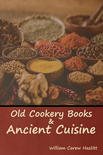 Stock image for Old Cookery Books and Ancient Cuisine for sale by Chiron Media