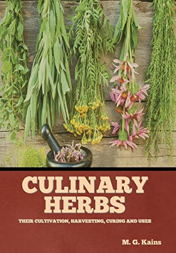 Stock image for Culinary Herbs: Their Cultivation, Harvesting, Curing and Uses [Hardcover ] for sale by booksXpress
