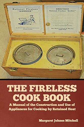 Stock image for The Fireless Cook Book: A Manual of the Construction and Use of Appliances for Cooking by Retained Heat for sale by Chiron Media