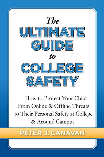 Stock image for The Ultimate Guide to College Safety: How to Protect Your Child From Online Offline Threats to Their Personal Safety at College Around Campus for sale by Big River Books