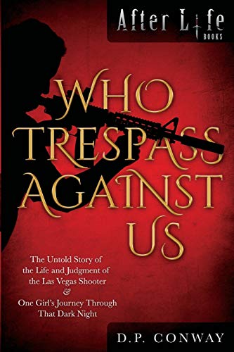 Imagen de archivo de Who Trespass Against Us: The Untold Story of the Las Vegas Shooter & One Girl's Journey Through that Dark Night (After Life Books) a la venta por Lucky's Textbooks