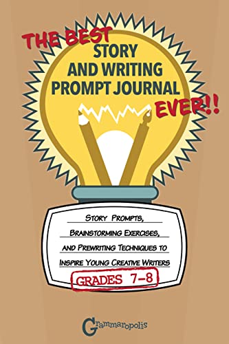 Imagen de archivo de The Best Story and Writing Prompt Journal Ever, Grades 7-8: Story Prompts, Brainstorming Exercises, and Prewriting Techniques to Inspire Young Creative Writers a la venta por THE SAINT BOOKSTORE