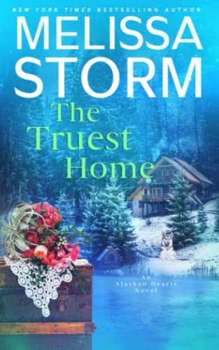 Stock image for The Truest Home: A Page-Turning Tale of Mystery, Adventure & Love (Alaskan Hearts) for sale by SecondSale