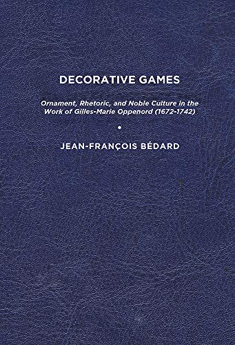 9781644531457: Decorative Games: Ornament, Rhetoric, and Noble Culture in the Work of Gillesmarie Oppenord (1672-1742)