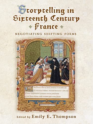 Beispielbild fr Storytelling in Sixteenth Century France   Negotiating Shifting Forms zum Verkauf von Revaluation Books